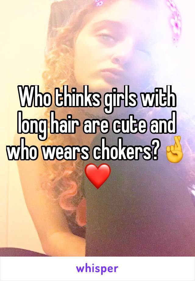 Who thinks girls with long hair are cute and who wears chokers?🤞❤