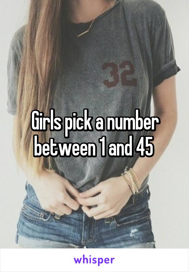 Girls pick a number between 1 and 45 