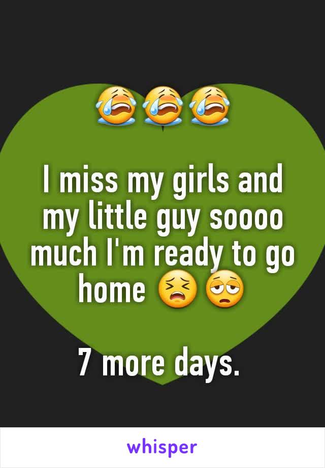 😭😭😭

I miss my girls and my little guy soooo much I'm ready to go home 😣😩

7 more days. 