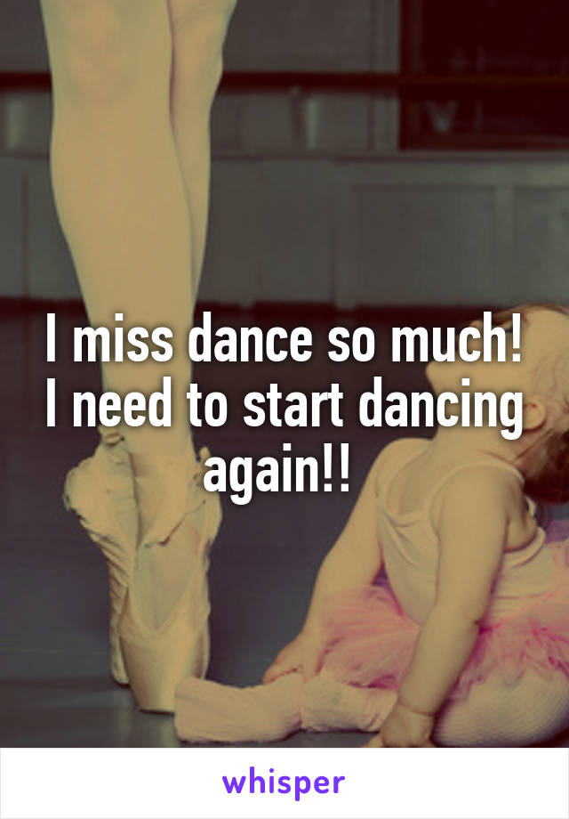 I miss dance so much! I need to start dancing again!! 