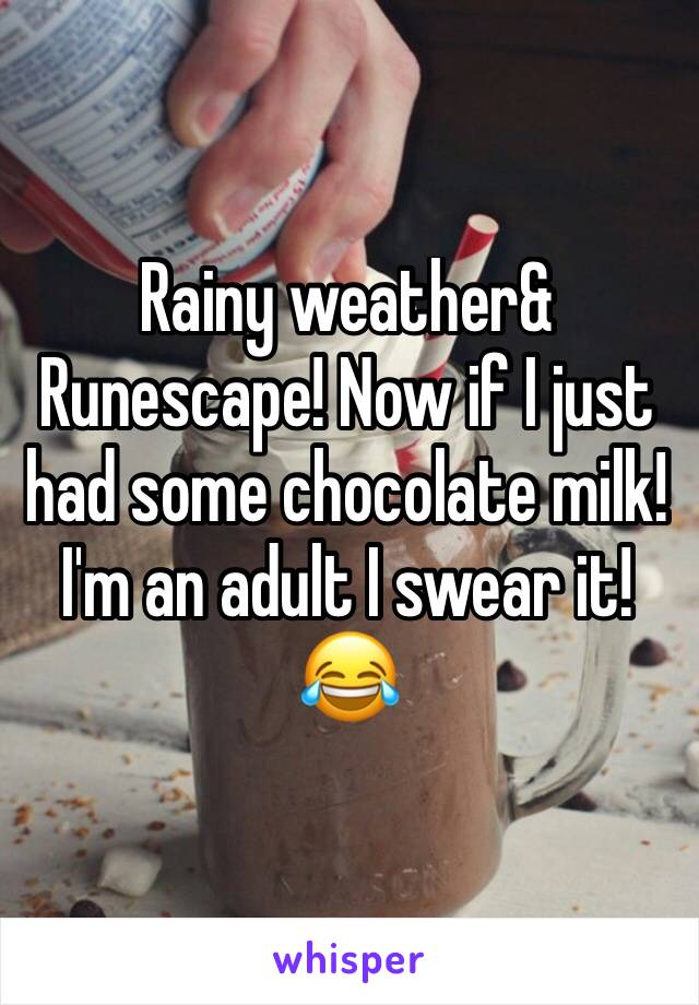 Rainy weather& Runescape! Now if I just had some chocolate milk! I'm an adult I swear it! 😂