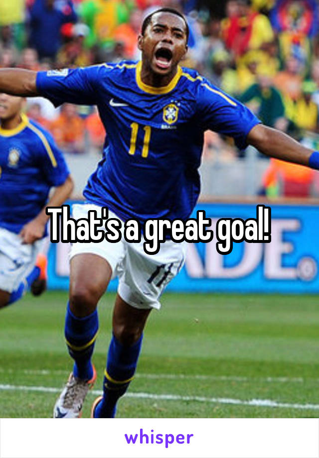 That's a great goal! 