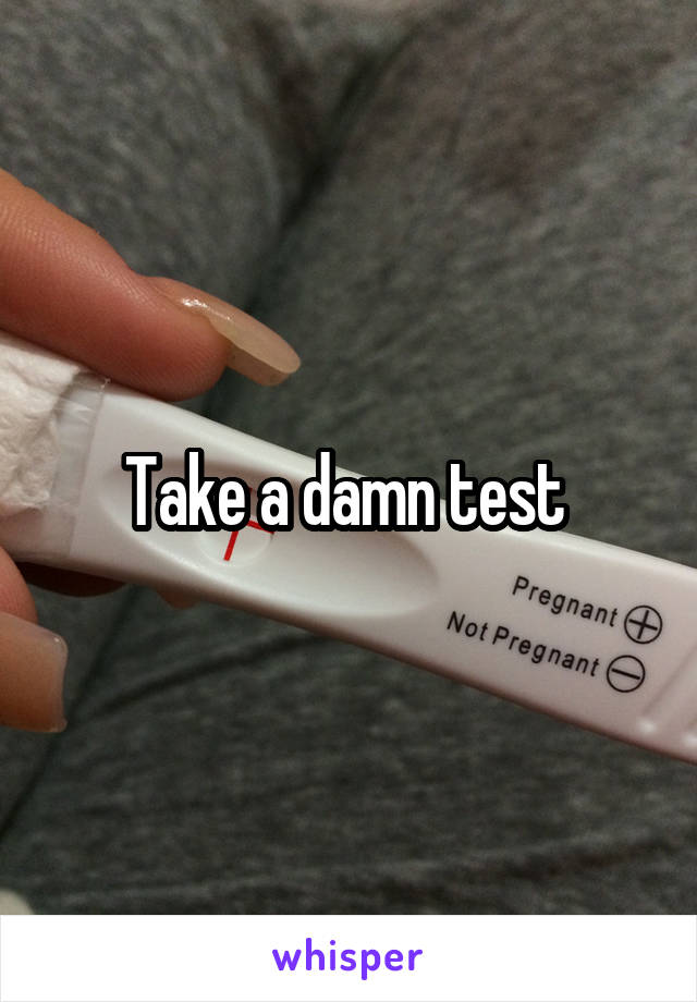 Take a damn test 
