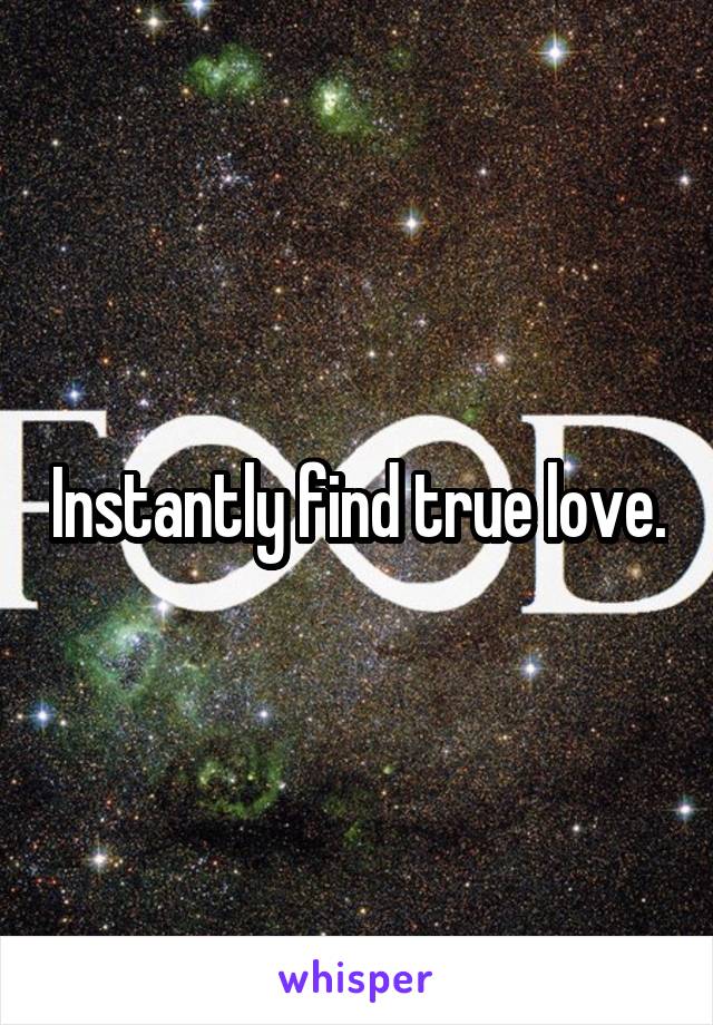 Instantly find true love.