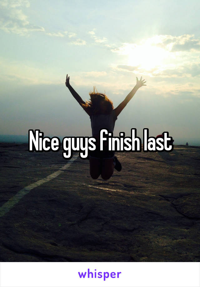 Nice guys finish last