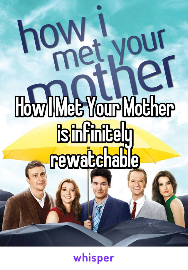 How I Met Your Mother is infinitely rewatchable