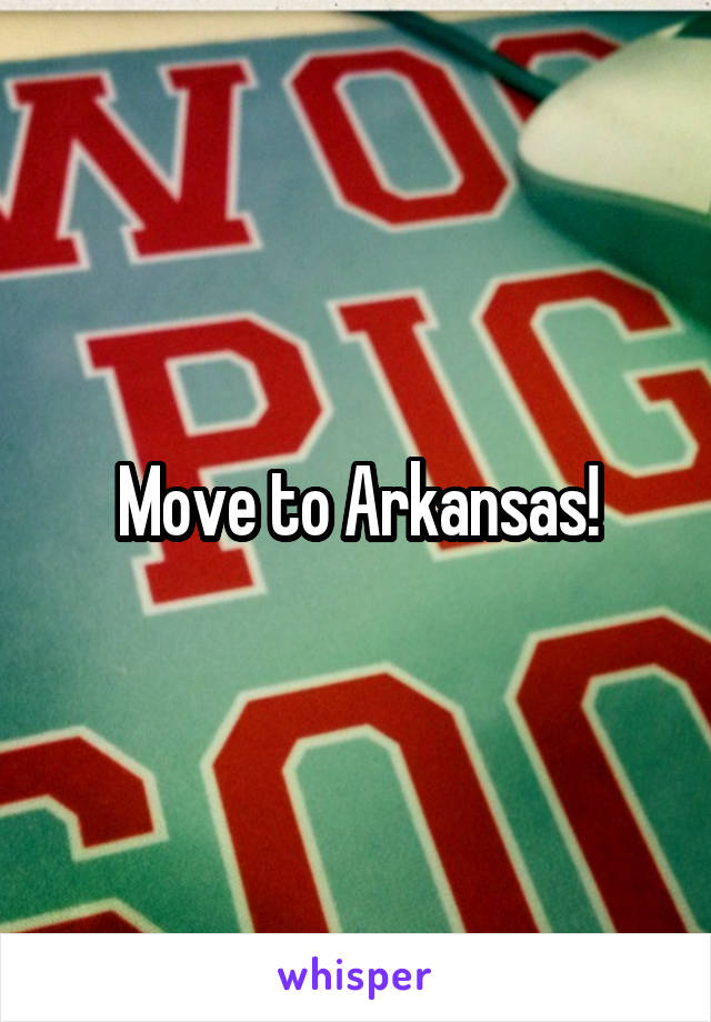 Move to Arkansas!