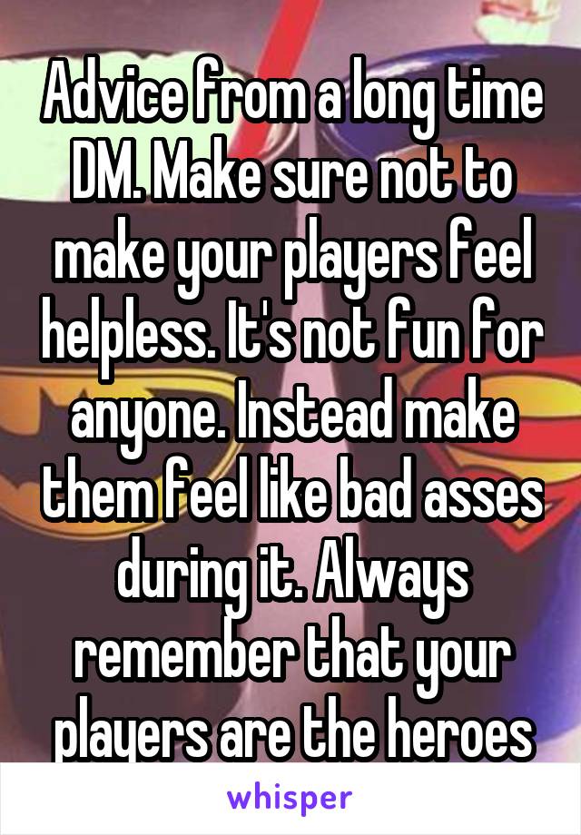 Advice from a long time DM. Make sure not to make your players feel helpless. It's not fun for anyone. Instead make them feel like bad asses during it. Always remember that your players are the heroes