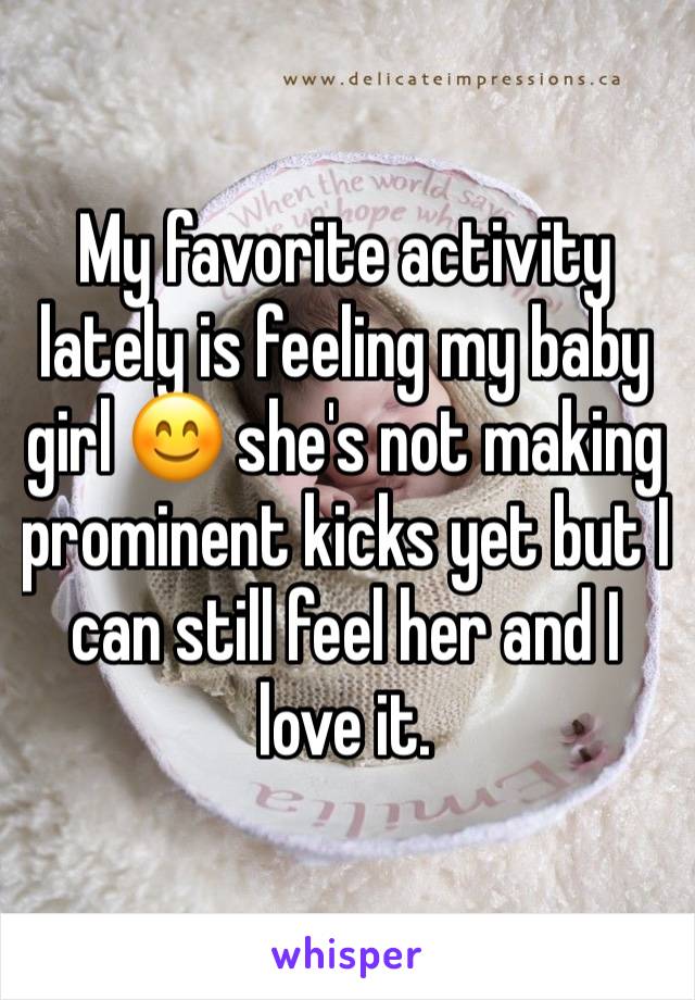 My favorite activity lately is feeling my baby girl 😊 she's not making prominent kicks yet but I can still feel her and I love it. 