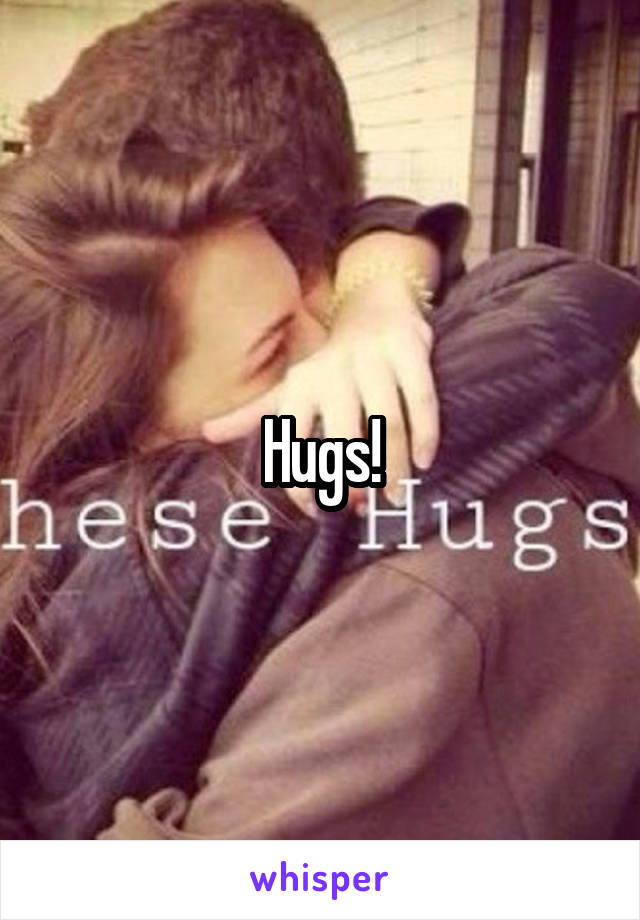 Hugs!