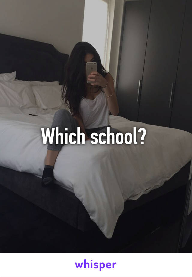 Which school? 