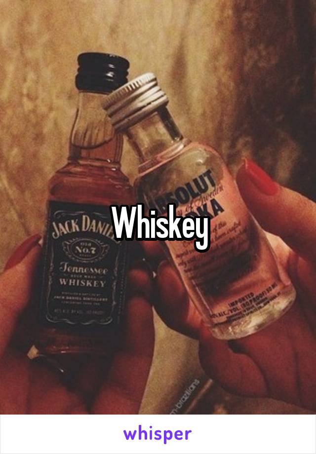 Whiskey