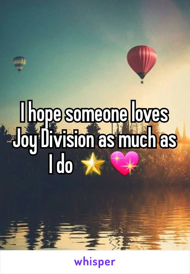 I hope someone loves Joy Division as much as I do 🌟💖