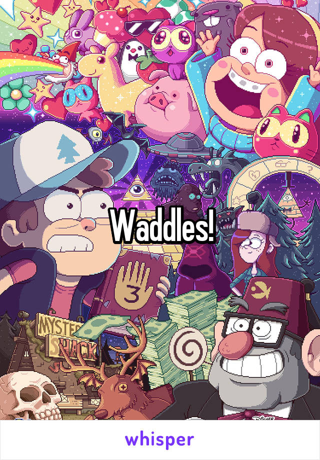 Waddles!