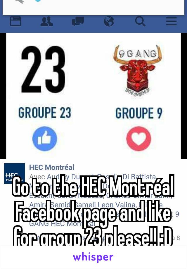 





Go to the HEC Montréal Facebook page and like for group 23 please!! :D