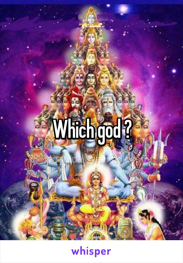 Which god ?