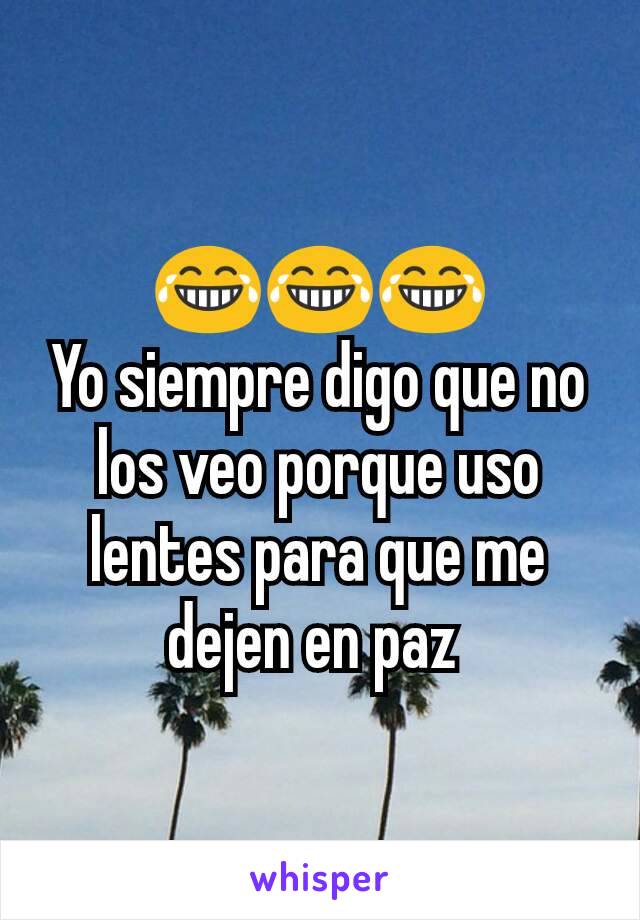 😂😂😂
Yo siempre digo que no los veo porque uso lentes para que me dejen en paz 