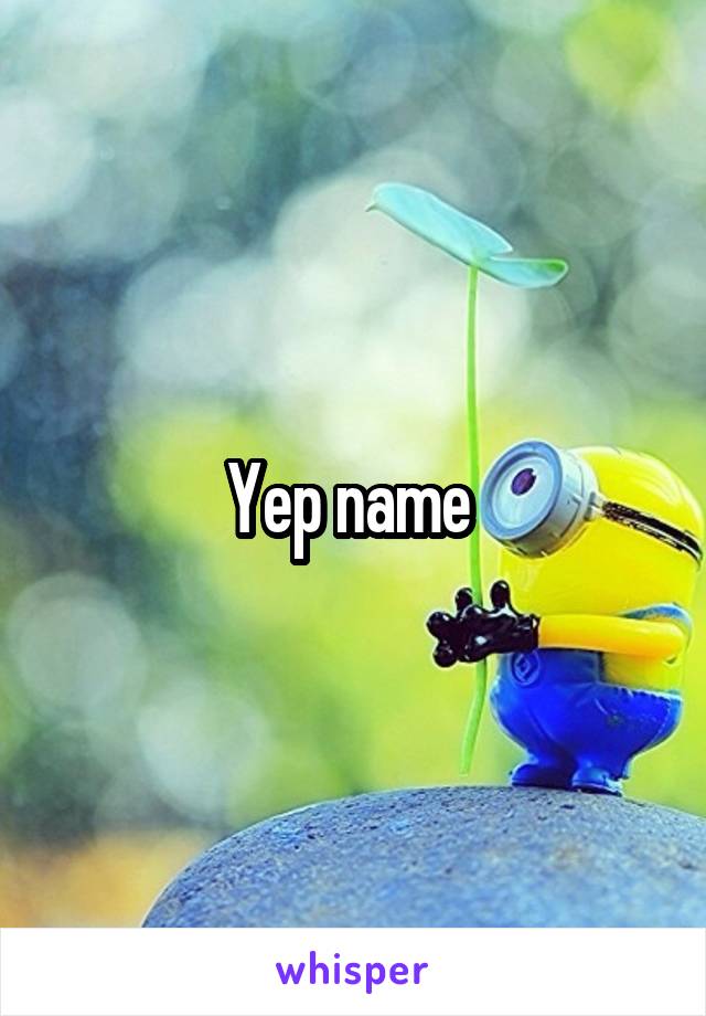 Yep name 