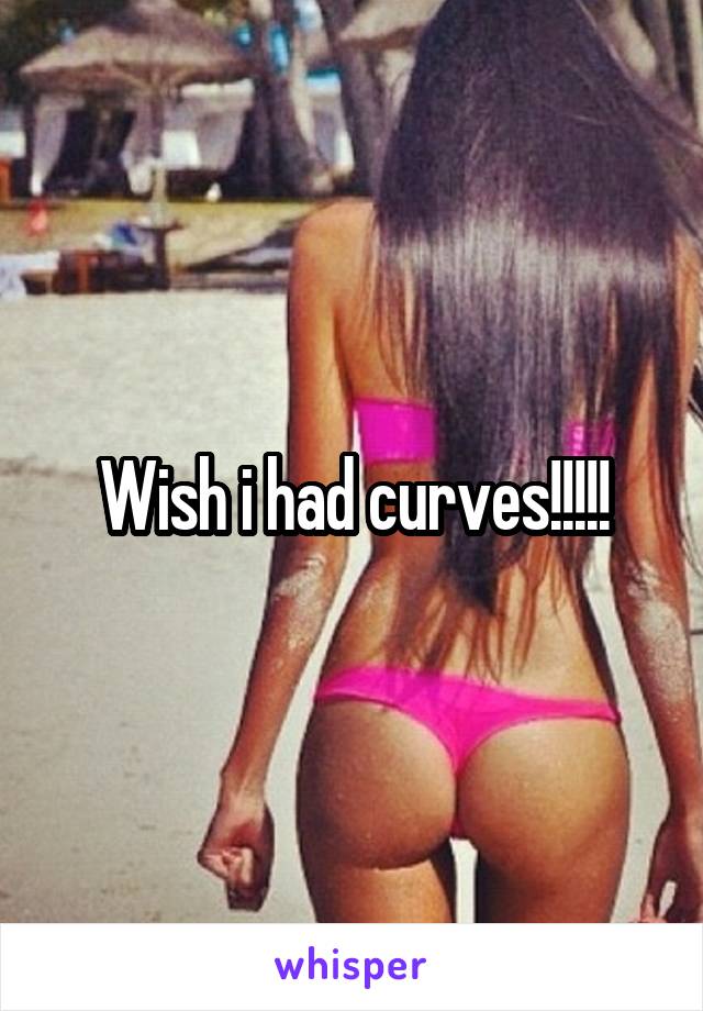 Wish i had curves!!!!!