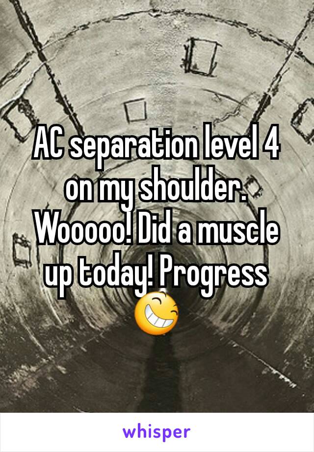 AC separation level 4 on my shoulder. Wooooo! Did a muscle up today! Progress 😆