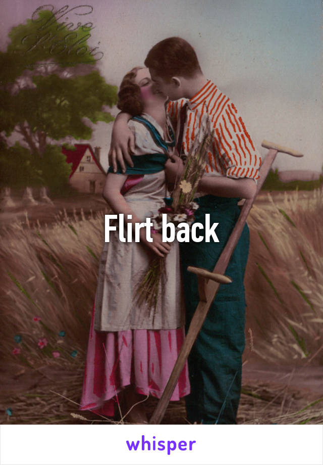 Flirt back