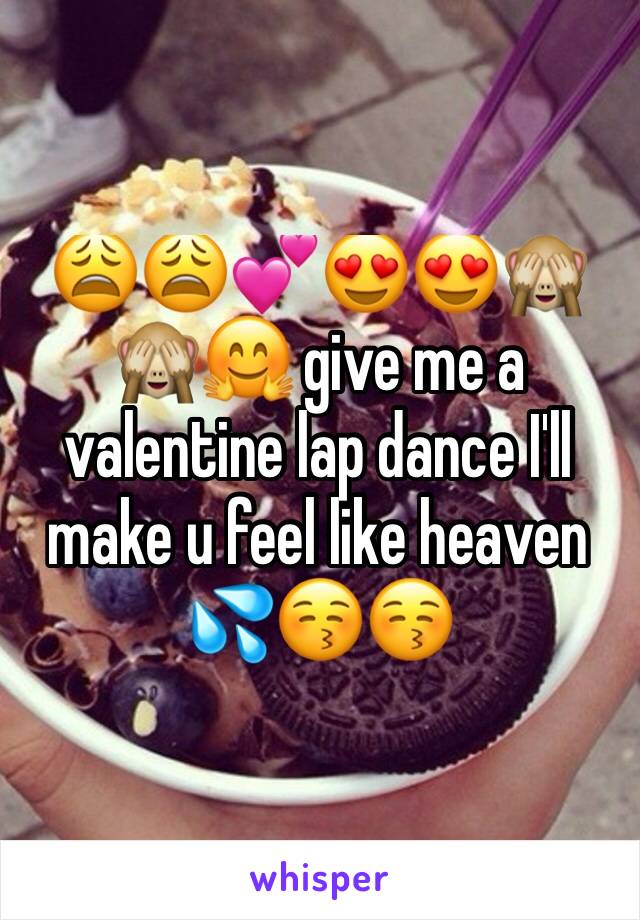 😩😩💕😍😍🙈🙈🤗 give me a valentine lap dance I'll make u feel like heaven 💦😚😚