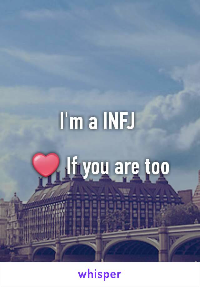 I'm a INFJ 

❤ If you are too