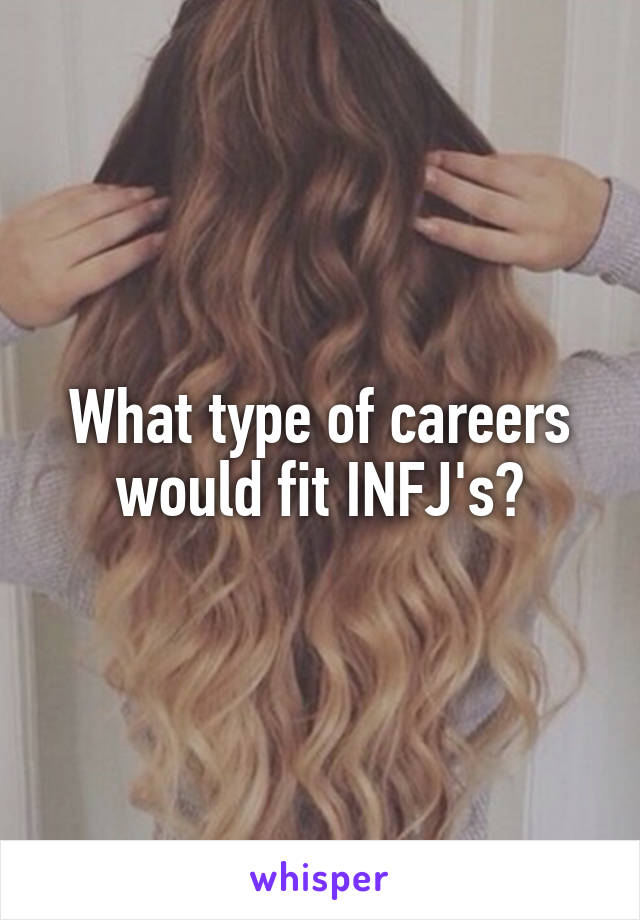 What type of careers would fit INFJ's?