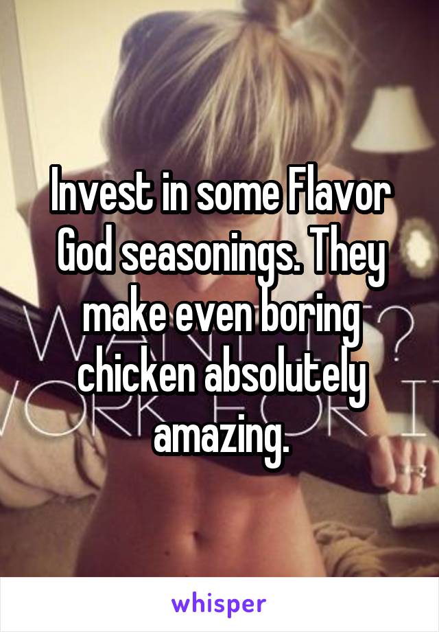 Invest in some Flavor God seasonings. They make even boring chicken absolutely amazing.