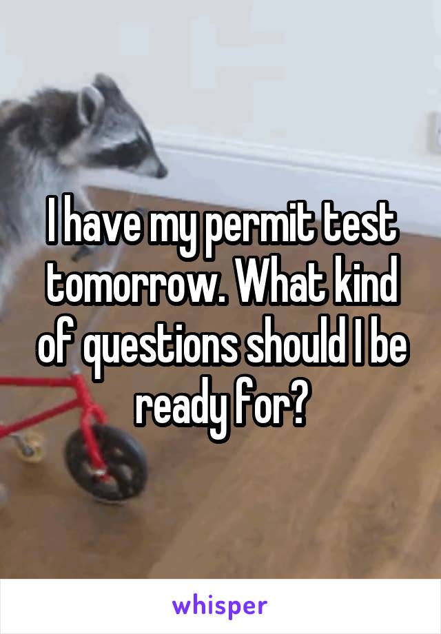 I have my permit test tomorrow. What kind of questions should I be ready for?