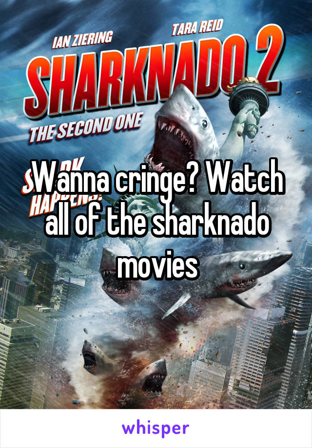 Wanna cringe? Watch all of the sharknado movies