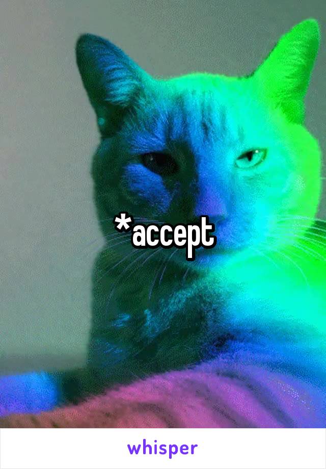 *accept