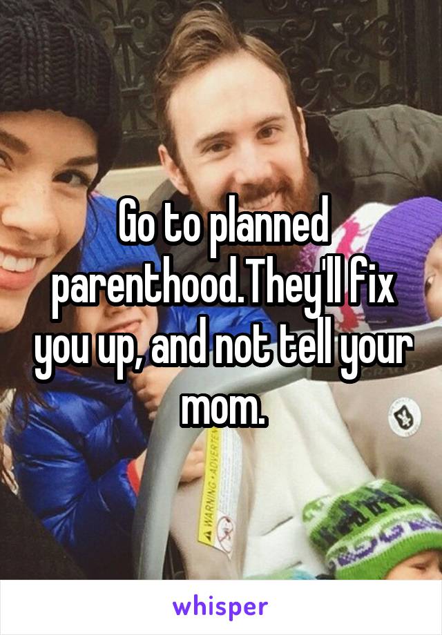 Go to planned parenthood.They'll fix you up, and not tell your mom.