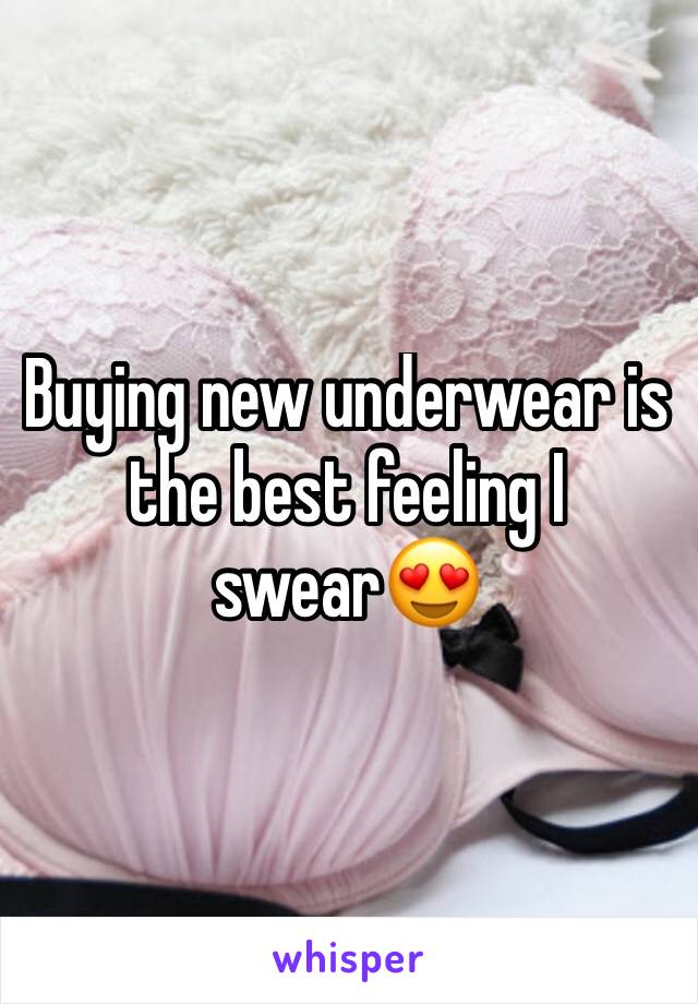 Buying new underwear is the best feeling I swear😍