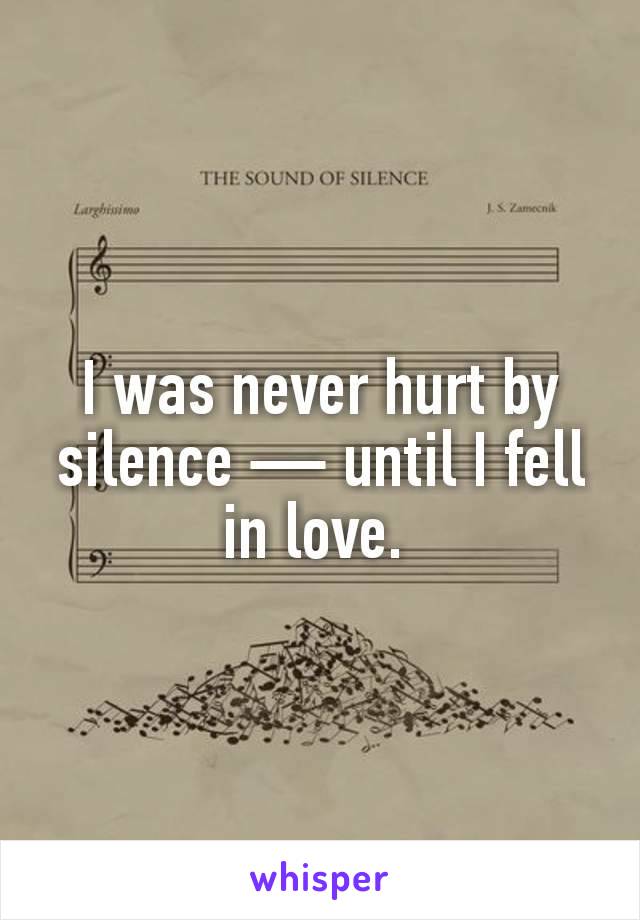 I was never hurt by silence — until I fell in love. 