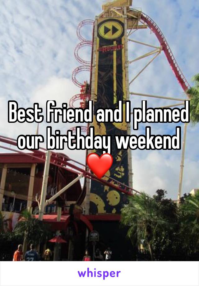 Best friend and I planned our birthday weekend ❤️