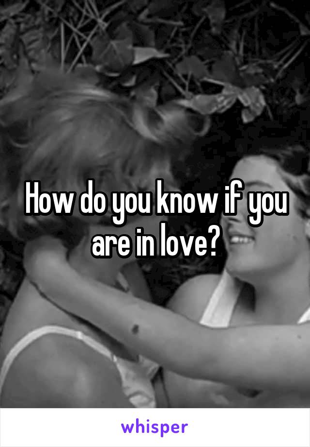 How do you know if you are in love?