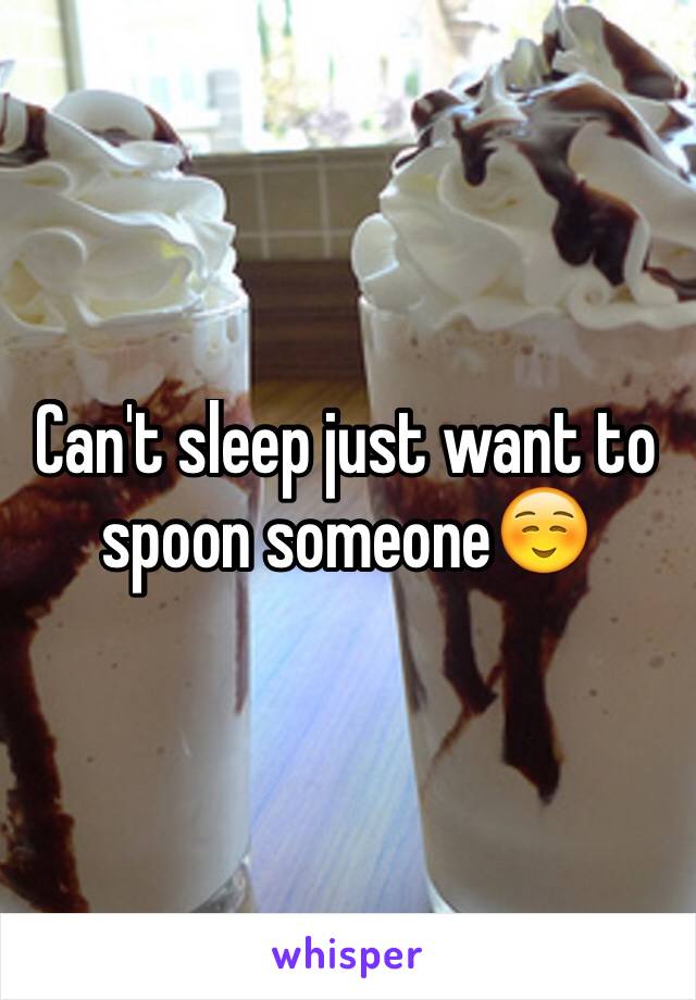 Can't sleep just want to spoon someone☺️