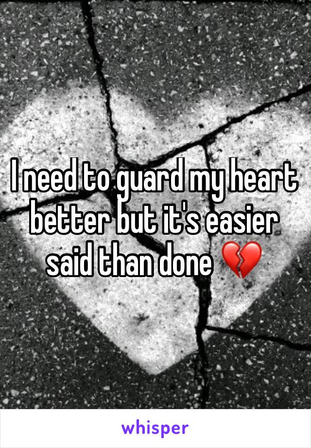 I need to guard my heart better but it's easier said than done 💔