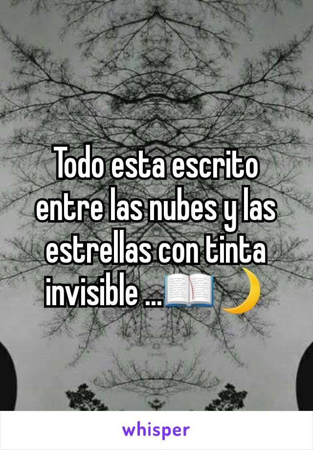 Todo esta escrito entre las nubes y las estrellas con tinta invisible ...📖🌙