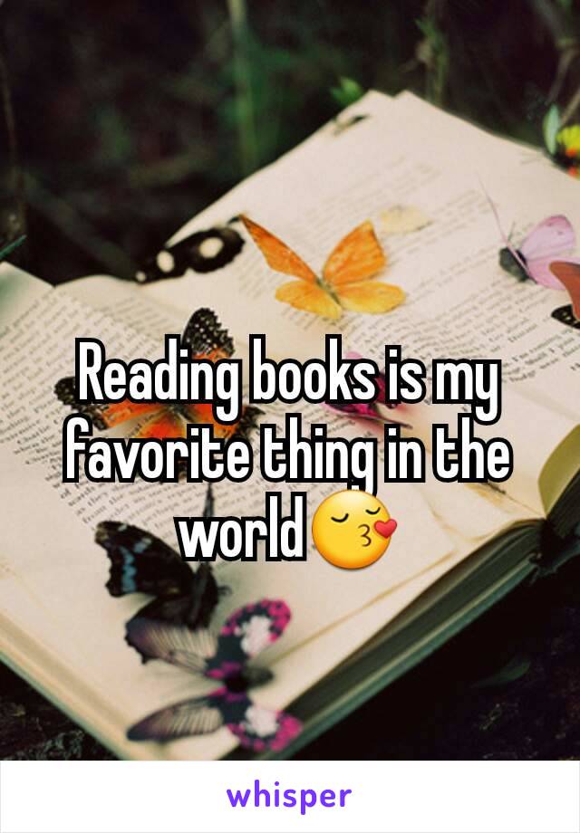 Reading books is my favorite thing in the world😚