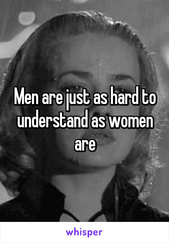 Men are just as hard to understand as women are