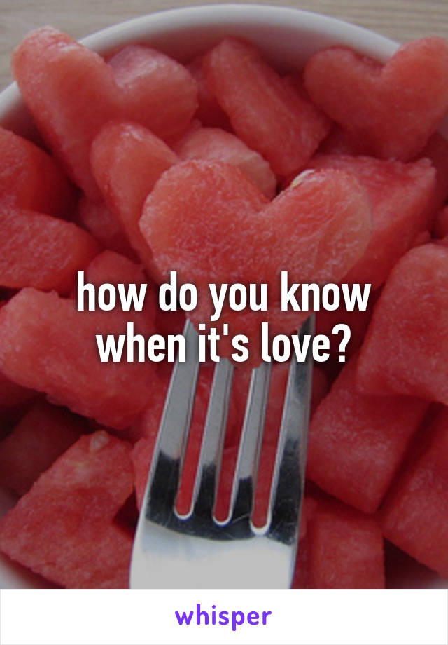 how do you know when it's love?