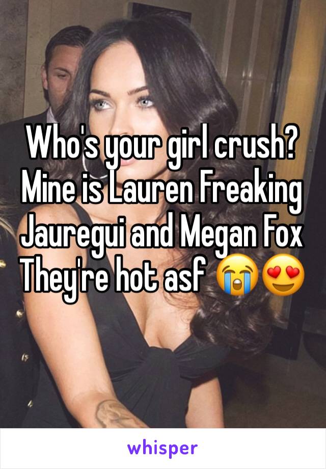 Who's your girl crush?
Mine is Lauren Freaking Jauregui and Megan Fox
They're hot asf 😭😍