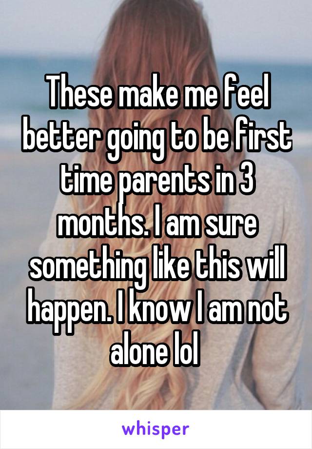 These make me feel better going to be first time parents in 3 months. I am sure something like this will happen. I know I am not alone lol 