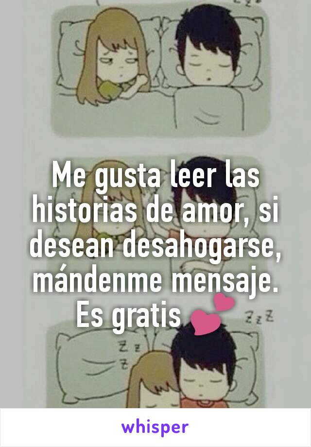 Me gusta leer las historias de amor, si desean desahogarse, mándenme mensaje. Es gratis 💕