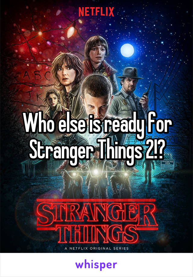 Who else is ready for Stranger Things 2!?