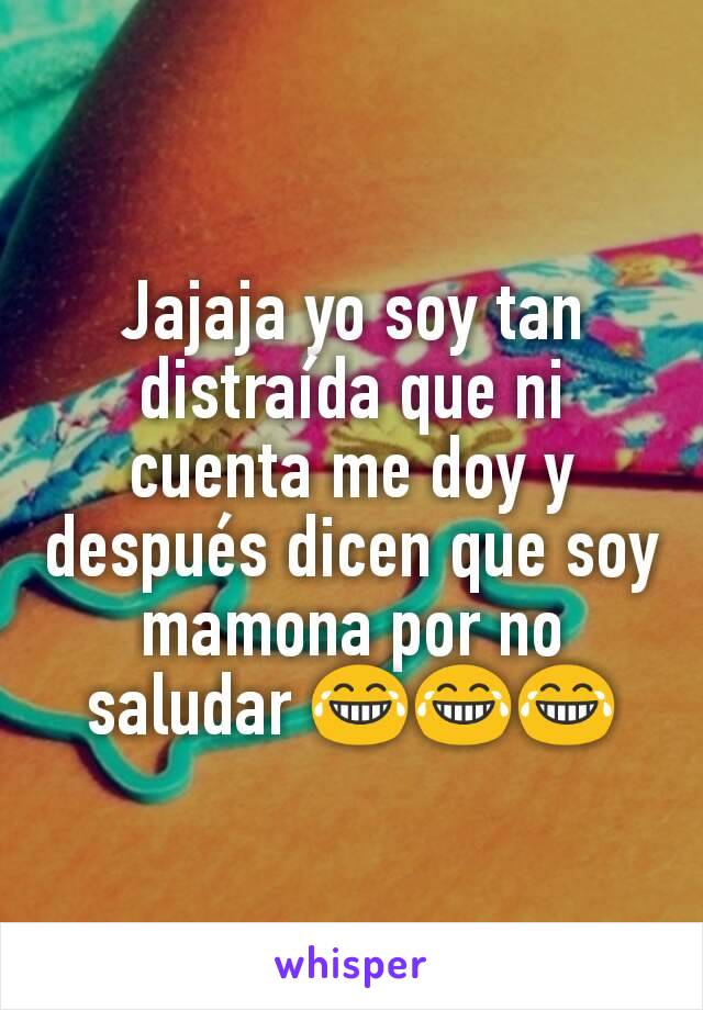 Jajaja yo soy tan distraída que ni cuenta me doy y después dicen que soy mamona por no saludar 😂😂😂