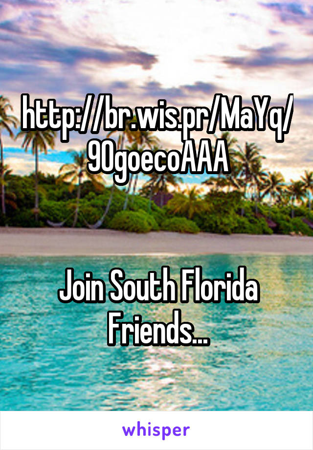 http://br.wis.pr/MaYq/90goecoAAA


Join South Florida Friends...