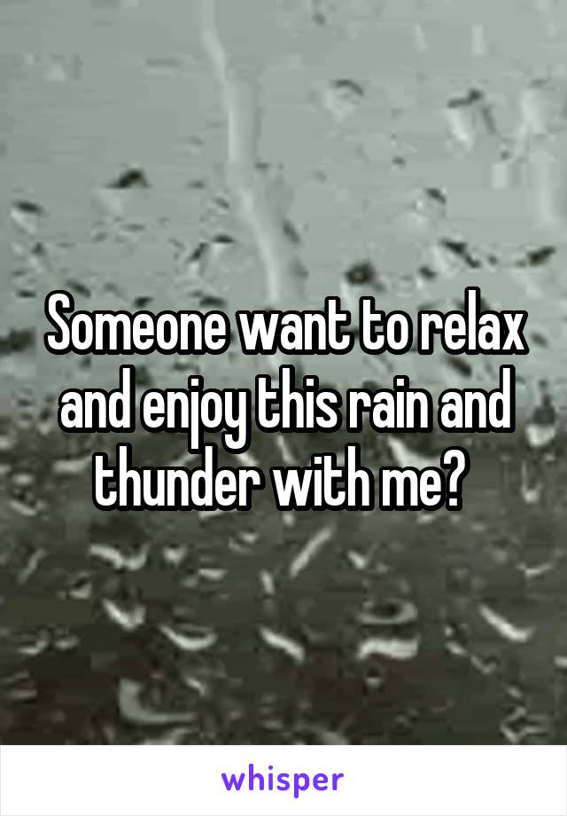 Someone want to relax and enjoy this rain and thunder with me? 